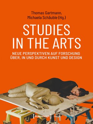 cover image of Studies in the Arts--Neue Perspektiven auf Forschung über, in und durch Kunst und Design